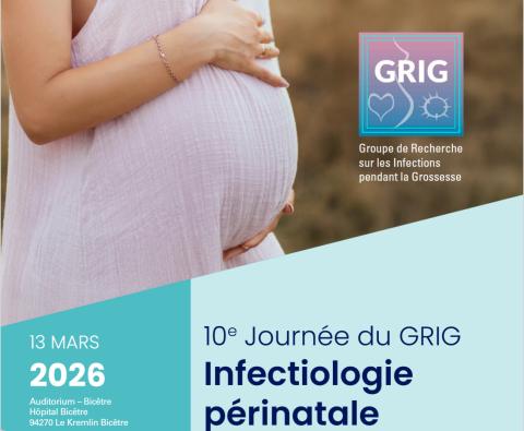 10eme Journée du GRIG (groupe de recherche sur les infections pendant la grossesse) "Infectiologie périnatale"